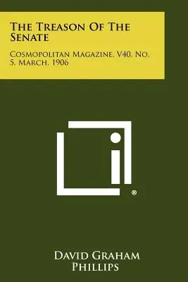 A szenátus árulása: Cosmopolitan Magazine, V40, No. 5, március, 1906. - The Treason Of The Senate: Cosmopolitan Magazine, V40, No. 5, March, 1906