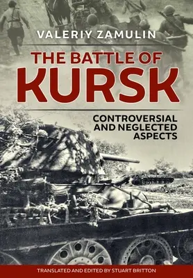 A kurszki csata: Vitatott és elhanyagolt szempontok - The Battle of Kursk: Controversial and Neglected Aspects