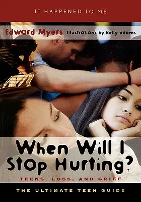 Mikor hagyom már abba a fájdalmat? Teens, Loss, and Grief - When Will I Stop Hurting?: Teens, Loss, and Grief