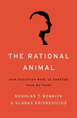 Racionális állat: Hogyan tett minket az evolúció okosabbá, mint gondolnánk - Rational Animal: How Evolution Made Us Smarter Than We Think