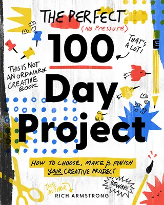 A tökéletes 100 napos projekt: Hogyan válaszd ki, készítsd el és fejezd be a kreatív projekted - The Perfect 100 Day Project: How to Choose, Make, and Finish Your Creative Project