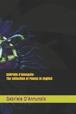 Gabriele D'Annunzio: Versgyűjtemény angol nyelven - Gabriele D'Annunzio: The Collection of Poems in English