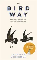 Bird Way - A madarak beszélgetésének, munkájának, játékának, szülői és gondolkodásmódjának új szemszögből történő vizsgálata - Bird Way - A New Look at How Birds Talk, Work, Play, Parent, and Think