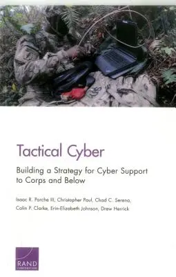 Taktikai kiber: A hadtestek és az alárendeltek kibertámogatási stratégiájának kidolgozása - Tactical Cyber: Building a Strategy for Cyber Support to Corps and Below