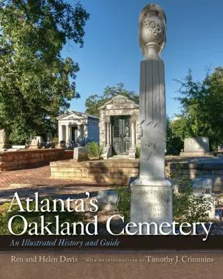 Atlanta Oakland temetője: Illusztrált történelem és útikalauz - Atlanta's Oakland Cemetery: An Illustrated History and Guide