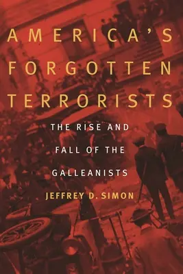 Amerika elfelejtett terroristái: A galleanisták felemelkedése és bukása - America's Forgotten Terrorists: The Rise and Fall of the Galleanists