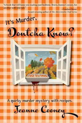 Ez gyilkosság, nem tudod? Egy furcsa gyilkossági rejtély receptekkel - It's Murder Dontcha Know: A Quirky Murder Mystery with Recipes