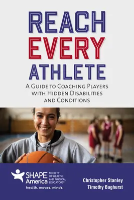 Érj el minden sportolót: Útmutató a rejtett fogyatékosságokkal és állapotokkal rendelkező játékosok edzéséhez - Reach Every Athlete: A Guide to Coaching Players with Hidden Disabilities and Conditions