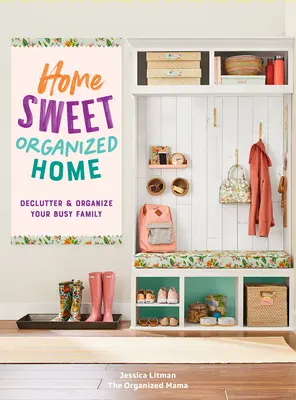 Otthon édes, szervezett otthon: kötet 3. - Home Sweet Organized Home: Declutter & Organize Your Busy Familyvolume 3