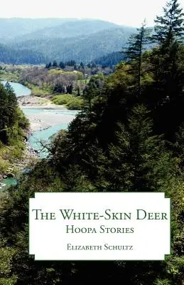 A fehérbőrű szarvas: Hoopa történetek - The White-Skin Deer: Hoopa Stories