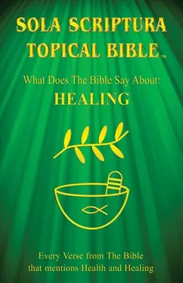 Sola Scriptura Topical Bible: Mit mond a Biblia a gyógyításról? - Sola Scriptura Topical Bible: What Does The Bible Say About Healing?