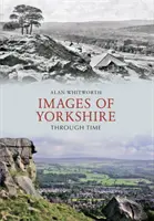 Yorkshire képei az idők folyamán - Images of Yorkshire Through Time