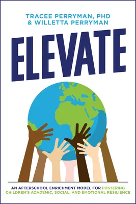 Elevate: A gyermekek tanulmányi, szociális és érzelmi ellenálló képességét elősegítő iskola utáni gazdagodási modell - Elevate: An Afterschool Enrichment Model for Fostering Children's Academic, Social, and Emotional Resilience