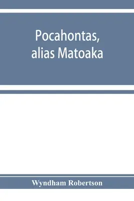 Pocahontas, más néven Matoaka, és leszármazottai a virginiai Jamestownban 1614 áprilisában John Rolfe úriemberrel kötött házasságán keresztül; beleértve a következő személyeket is - Pocahontas, alias Matoaka, and her descendants through her marriage at Jamestown, Virginia, in April, 1614, with John Rolfe, gentleman; including the