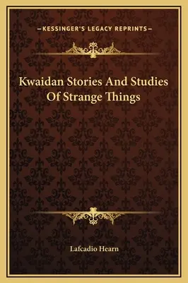 Kwaidan: Történetek és tanulmányok különös dolgokról - Kwaidan Stories And Studies Of Strange Things