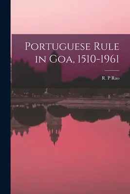 Portugál uralom Goában, 1510-1961 - Portuguese Rule in Goa, 1510-1961