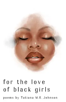 a fekete lányok szerelméért: Tatiana M.R. Johnson versei - for the love of black girls: poems by Tatiana M.R. Johnson