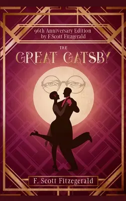 A nagy Gatsby: The Great Gatsby: F. Scott Fitzgerald: Az eredeti F. Scott Fitzgerald, amit el kell olvasnod, mielőtt meghalsz (jegyzetekkel ellátva) - The Great Gatsby: The Original F. Scott Fitzgerald that You Must Read Before You Die (Annotated)