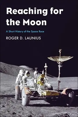 Elérve a Holdat: Az űrverseny rövid története - Reaching for the Moon: A Short History of the Space Race