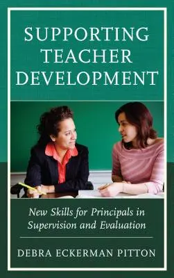 A tanárfejlesztés támogatása: Új készségek az igazgatók számára a felügyelet és az értékelés terén - Supporting Teacher Development: New Skills for Principals in Supervision and Evaluation