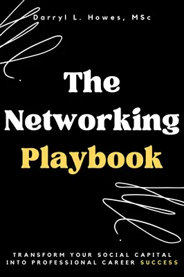 A hálózatépítés játékkönyve: Társadalmi tőkéjének átalakítása szakmai karrier-sikerré - The Networking Playbook: Transform Your Social Capital into Professional Career Success