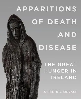 A halál és a betegség jelenései: A nagy éhínség Írországban - Apparitions of Death and Disease: The Great Hunger in Ireland