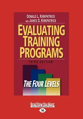 Képzési programok értékelése: A négy szint (Large Print 16pt) - Evaluating Training Programs: The Four Levels (Large Print 16pt)