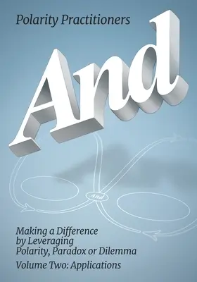 And: Volume 2: Volume 2: Making a Difference by Leveraging Polaritás, paradoxon vagy dilemma: Making a Difference by Leveraging - And: Volume 2: Volume 2: Making a Difference by Leveraging Polarity, Paradox or Dilemma: Making a Difference by Leveraging