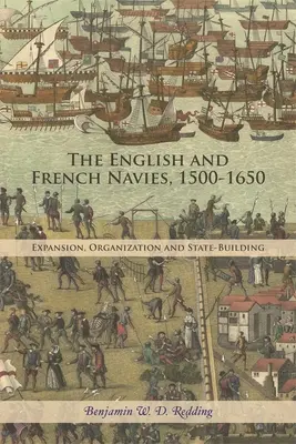 Az angol és a francia haditengerészet, 1500-1650: Expansion, Organisation and State-Building - The English and French Navies, 1500-1650: Expansion, Organisation and State-Building