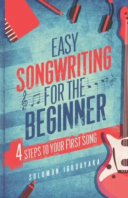 Könnyű dalszerzés kezdőknek: 4 lépés az első dalodhoz - Easy Songwriting for the Beginner: 4 Steps to Your First Song