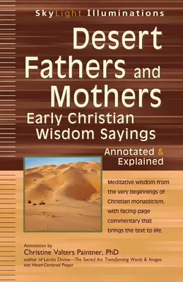 Desert Fathers and Mothers: Korai keresztény bölcsességi mondások - jegyzetelve és magyarázva - Desert Fathers and Mothers: Early Christian Wisdom Sayings--Annotated & Explained