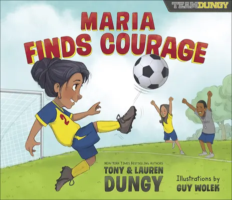 Maria megtalálja a bátorságot: A Team Dungy története a futballról - Maria Finds Courage: A Team Dungy Story about Soccer