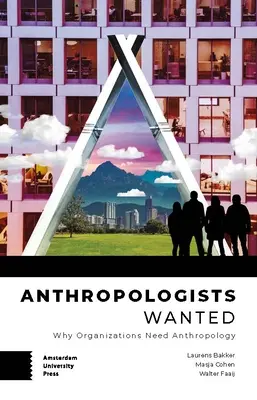 Antropológusokat keresnek: Miért van szüksége a szervezeteknek antropológiára - Anthropologists Wanted: Why Organizations Need Anthropology