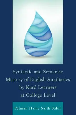 Az angol segédszavak szintaktikai és szemantikai elsajátítása a főiskolai szintű kurd tanulók által - Syntactic and Semantic Mastery of English Auxiliaries by Kurd Learners at College Level