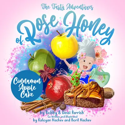 Rose Honey ízletes kalandjai: Fahéjas almás sütemény: (Rose Honey gyerekkönyv) - The Tasty Adventures of Rose Honey: Cinnamon Apple Cake: (Rose Honey Childrens' Book)