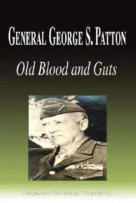 George S. Patton tábornok - Old Blood and Guts (Életrajz) - General George S. Patton - Old Blood and Guts (Biography)