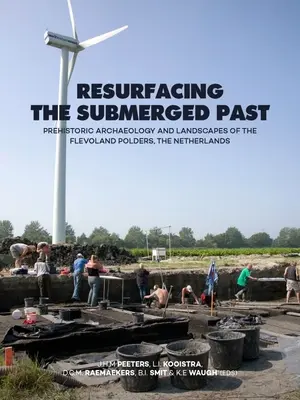 Az elsüllyedt múlt felszínre törése: A hollandiai Flevoland Polders őskori régészete és tájai - Resurfacing the Submerged Past: Prehistoric Archaeology and Landscapes of the Flevoland Polders, the Netherlands