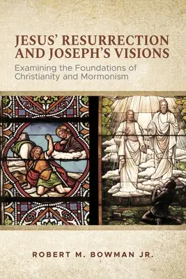 Jézus feltámadása és József látomásai: A kereszténység és a mormonizmus alapjainak vizsgálata - Jesus' Resurrection and Joseph's Visions: Examining the Foundations of Christianity and Mormonism