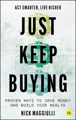 Just Keep Buying - Bevált módszerek a spórolásra és a vagyongyarapításra - Just Keep Buying - Proven ways to save money and build your wealth