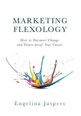 Marketing Flexology: Hogyan lehet túljárni a változás eszén és biztosítani a karrierjét a jövőre nézve? - Marketing Flexology: How to Outsmart Change and Future-proof Your Career