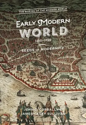 A kora újkori világ, 1450-1750: A modernitás magvai - The Early Modern World, 1450-1750: Seeds of Modernity