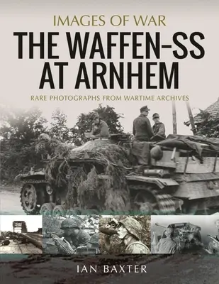 A Waffen SS Arnhemnél: Ritka fényképek háborús archívumokból - The Waffen SS at Arnhem: Rare Photographs from Wartime Archives