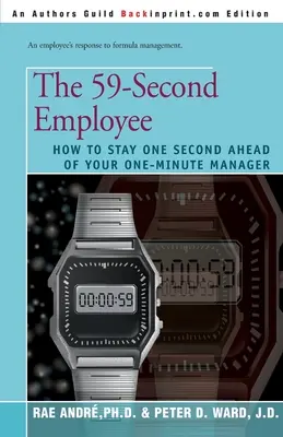 Az 59 másodperces alkalmazott: Hogyan maradj egy másodperccel az egyperces menedzsered előtt - The 59-Second Employee: How to Stay One Second Ahead of Your One-Minute Manager