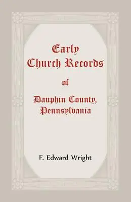 Dauphin megye, Pennsylvania korai egyházi feljegyzései - Early Church Records Of Dauphin County, Pennsylvania