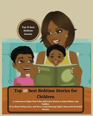 Top 10 legjobb esti mesék gyerekeknek: A Collection of Night Time Tales with Great Morals to Help Children and Toddlers Go to Sleep Go Sleep Feeling relax a - Top 10 best Bedtime Stories for Children: A Collection of Night Time Tales with Great Morals to Help Children and Toddlers Go to Sleep Feeling relax a