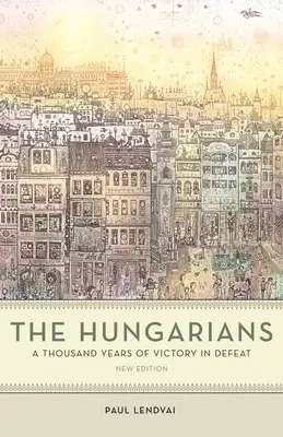 A magyarok: A győzelem ezer éve a vereségben - The Hungarians: A Thousand Years of Victory in Defeat