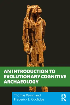 Bevezetés az evolúciós kognitív régészetbe - An Introduction to Evolutionary Cognitive Archaeology