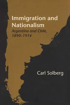 Bevándorlás és nacionalizmus: Argentína és Chile, 1890-1914 - Immigration and Nationalism: Argentina and Chile, 1890-1914