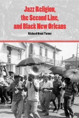 A dzsesszvallás, a második vonal és a fekete New Orleans - Jazz Religion, the Second Line, and Black New Orleans