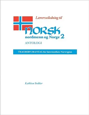 Lrerveiledning Til Norsk, Nordmenn Og Norge 2, Antologi: tanári kézikönyv középhaladó norvég nyelvtanulók számára. - Lrerveiledning Til Norsk, Nordmenn Og Norge 2, Antologi: Teacher's Manual for Intermediate Norwegian